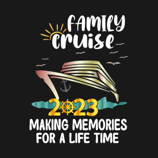 Family Cruise 2023 Making Memories For A Life Time T-Shirt