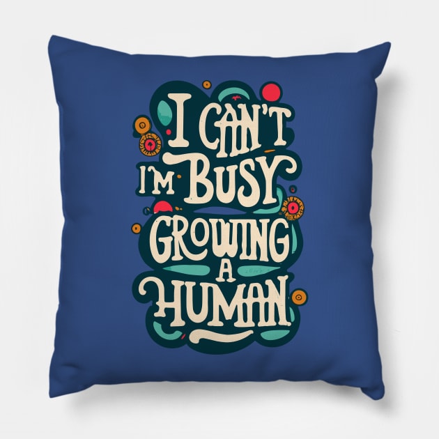 I Can't I'm Busy Growing A Human Pregnant Women Pillow by CHNSHIRT