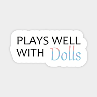 Plays Well With Dolls Magnet