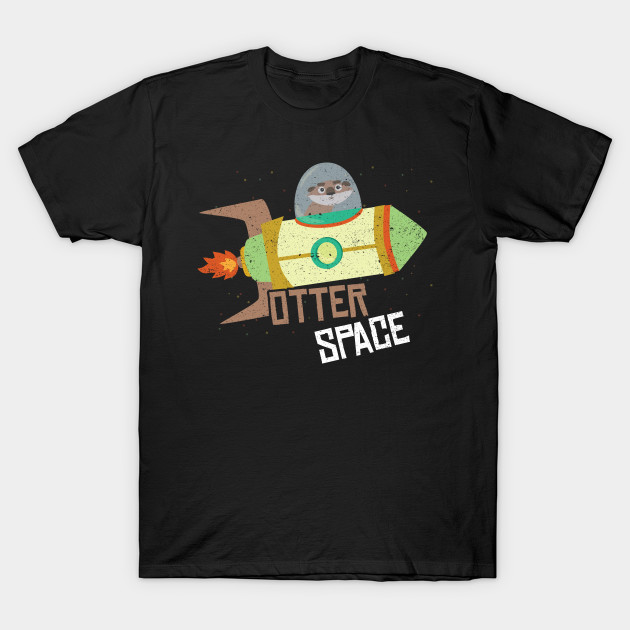 Otter Space Otter Space T Shirt Teepublic