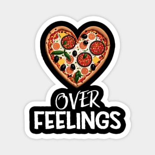 Pizza Over Feelings - Funny Magnet