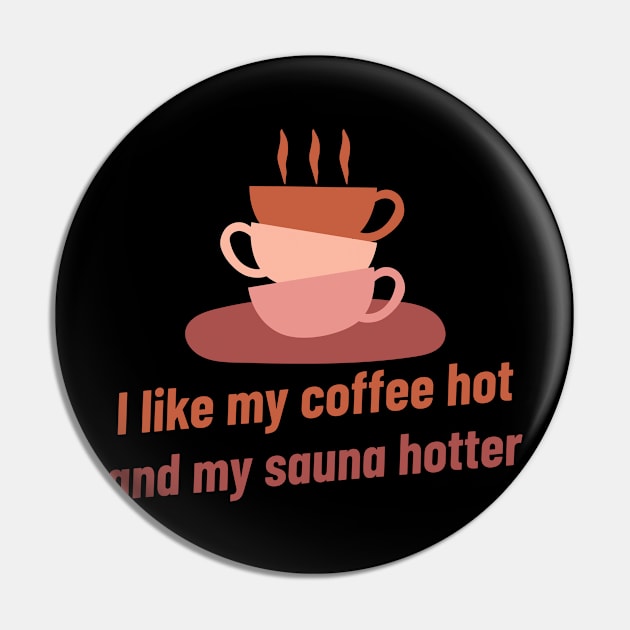 I like my coffee hot and my sauna hotter! Pin by Witty Wear Studio