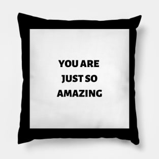 You are just so amazing Pillow