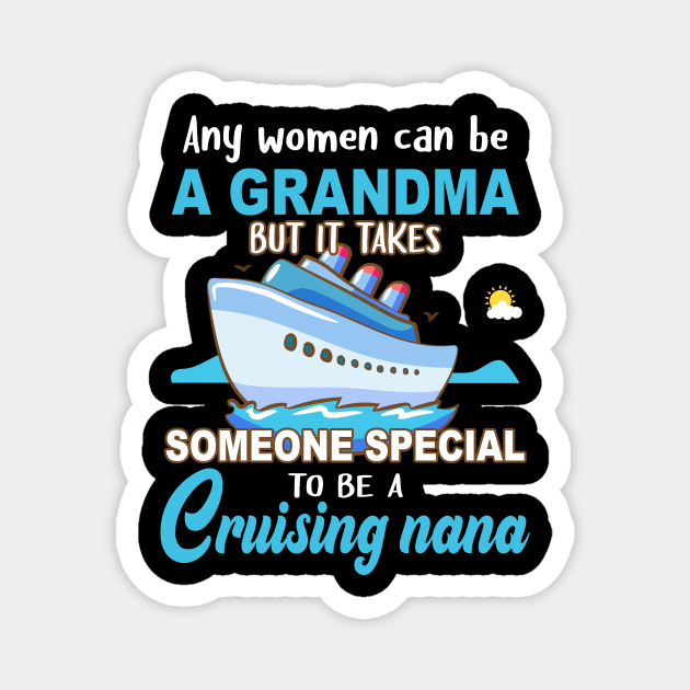 Any Women Can Be A Grandma But It Takes Someone Special To Be A Cruising Nana Magnet by Thai Quang