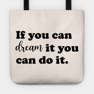 If you can dream it you can do it. Tote