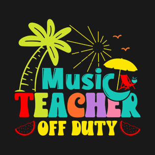 Music Teacher Off Duty School Holiday Summer Vacation T-Shirt