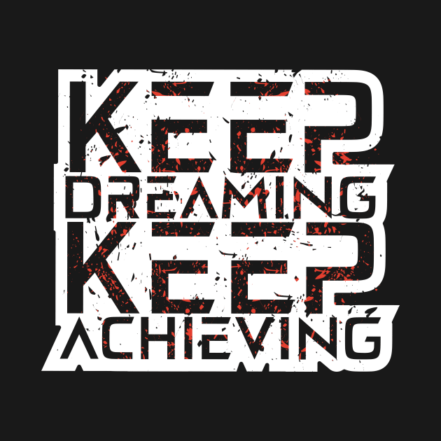 Keep Dreaming Keep Achieving Awesome Motivation by T-Shirt Attires