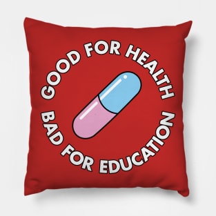 Good For Health Bad For Education Pillow