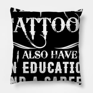 Yes I Have Tattoos I Also Have An Education And A Career Pillow