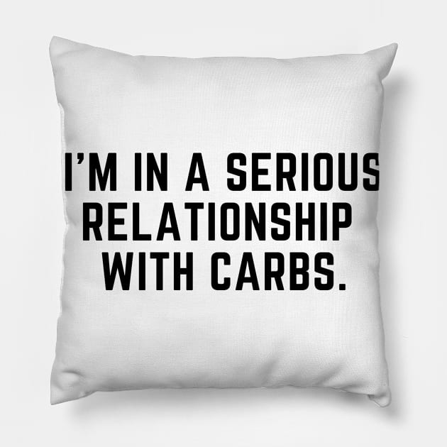 In a serioud relationship with carbs Pillow by gabbadelgado