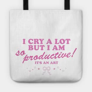 I Cry a Lot but I am so Productive Tote