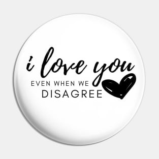 I Love You Even When We Disagree Valentines Day Anniversary Gift Pin