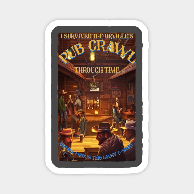 I SURVIVED THE ORVILLE' PUB CRAWL Magnet by KARMADESIGNER T-SHIRT SHOP