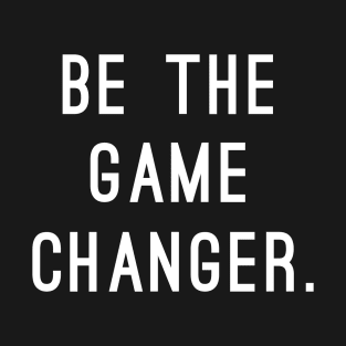 Be The Game Changer T-Shirt