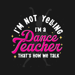 Dancer Choreographer Dancing Funny Dance Teacher T-Shirt