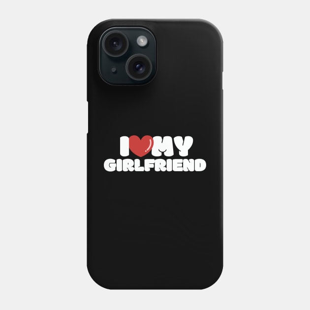 I love my girlfriend, I heart my girlfriend Phone Case by FTF DESIGNS