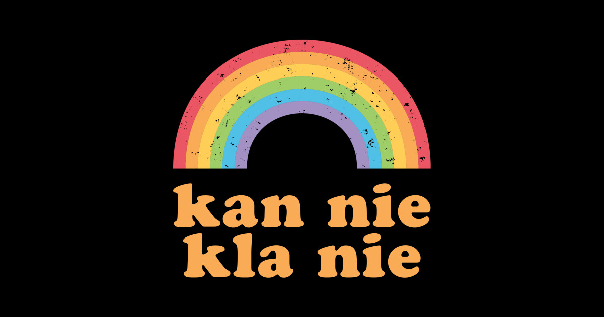 Kan nie kla nie Afrikaans saying which means I can't complain