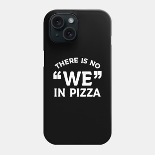 No "We" in Pizza Phone Case