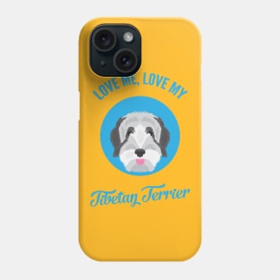 Love Me, Love My Tibetan Terrier Phone Case