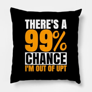 99 Chance I'M Out Of Upt Unpaid Time For Associates Swagazon Pillow