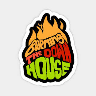 Burning down the house Magnet