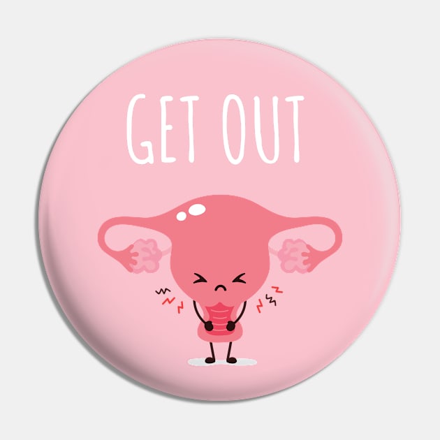 Get Out of My Uterus Pin by erinpriest