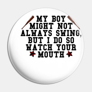 My boy might not always swing but I do so watch your mouth Pin