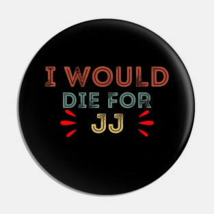 I Would Die For JJ Pin