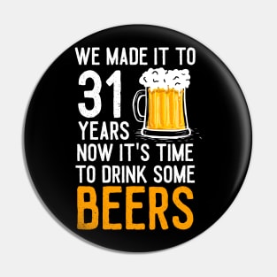 We Made it to 31 Years Now It's Time To Drink Some Beers Aniversary Wedding Pin