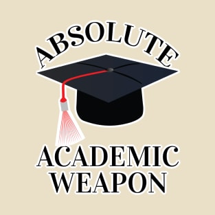 Back to school Absolute Academic weapon inspirational quote, Academic Weapon, academic weapon meaning T-Shirt