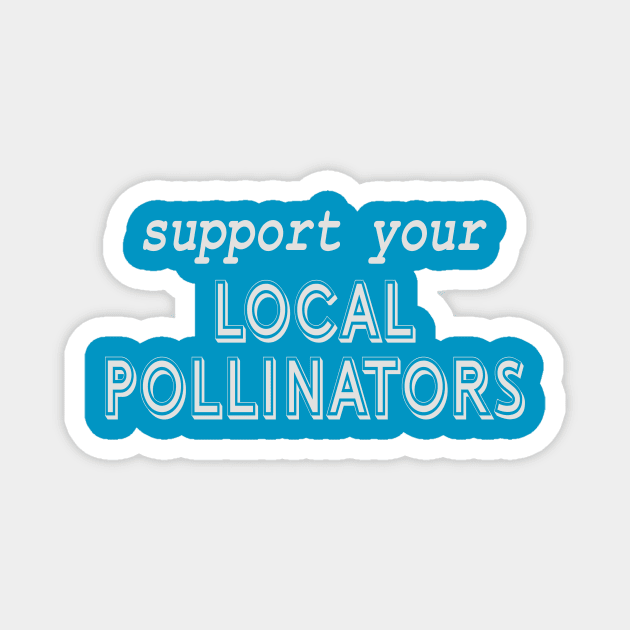 Support Local Pollinators Magnet by Spiritsunflower
