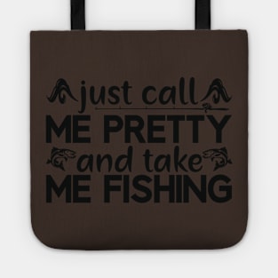 just call   me pretty and take me fishing Tote