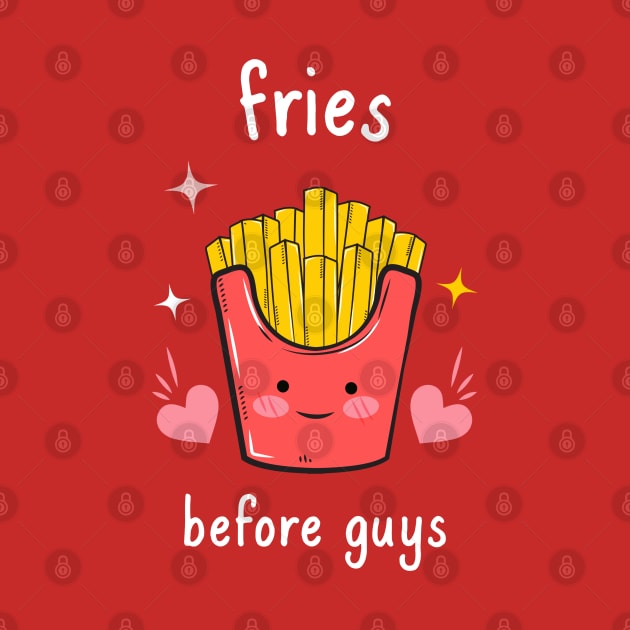 Fries Before Guys by nmcreations