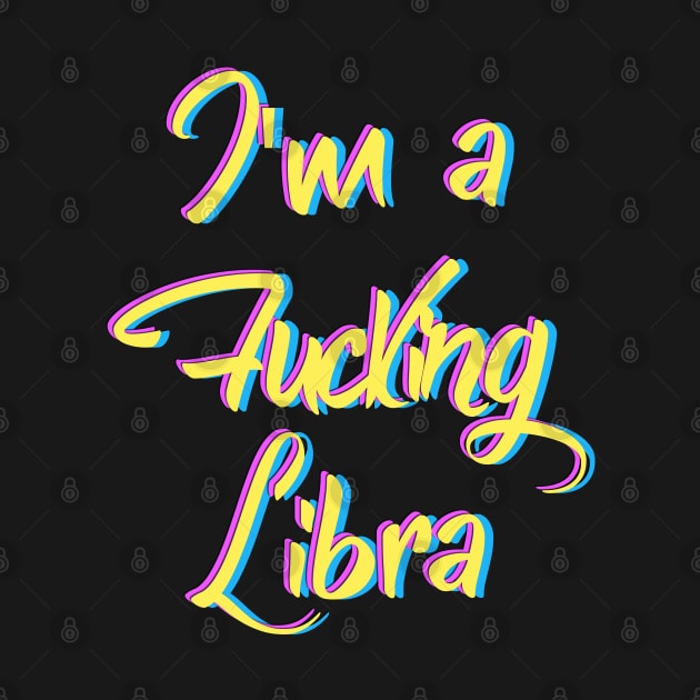 I'm a fucking Libra by LanaBanana