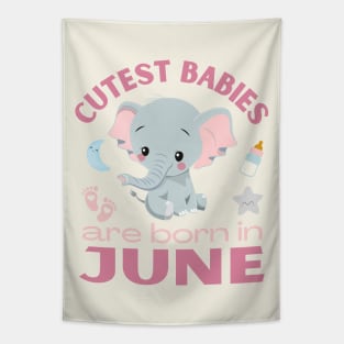 Cutest babies are born in June for June birhday girl womens Tapestry