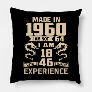 Dragon Made In 1960 I Am Not 64 I Am 18 With 46 Years Of Experience Pillow