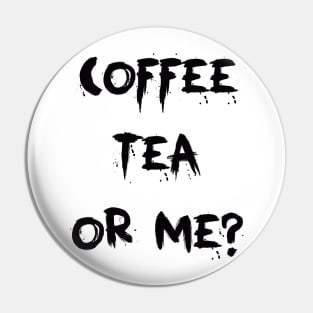 Coffee Tea Or Me Pin