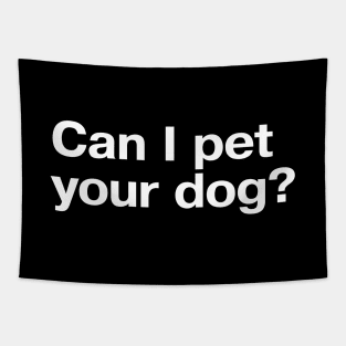 Can I pet your dog? Tapestry