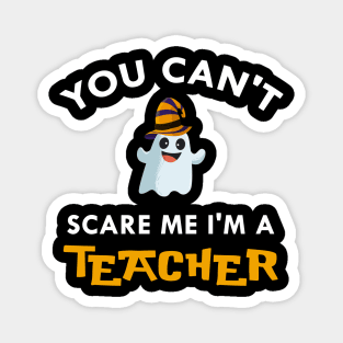 You can't scare me I'm a teacher shirt halloween teacher tee Magnet