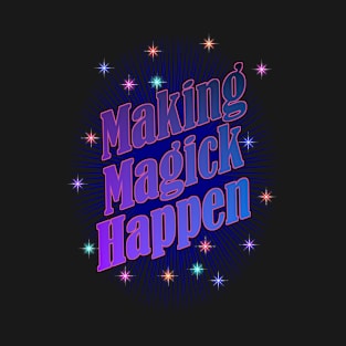 Making Magick Happen T-Shirt