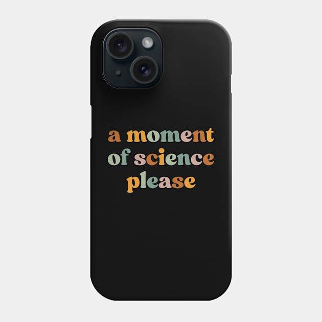 A Moment Of Science Please Phone Case by ScienceCorner