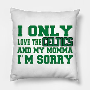 Only Love the Celtics and My Momma! Pillow