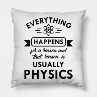 Physics - Everything happens for physics Pillow