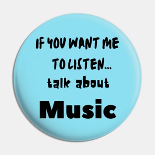 if you want me to listen talk about music Pin