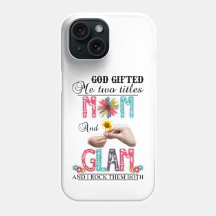 God Gifted Me Two Titles Mom And Glam And I Rock Them Both Wildflowers Valentines Mothers Day Phone Case