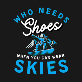 Who needs shoes when you can wear skies T-Shirt