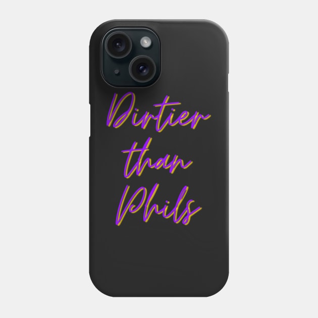 Dirtier than Phils Phone Case by stickersbyjori