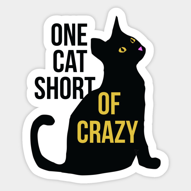 One Cat Short Of Crazy Cat Lady Black Cats Sticker Teepublic