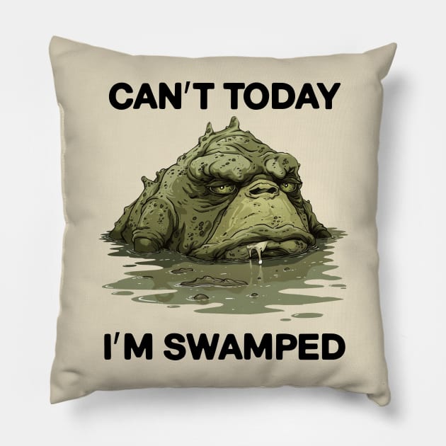 Can't Today I'm Swamped Funny Pillow by NineBlack