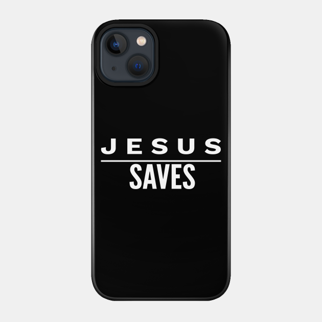 Jesus Saves - Jesus Saves - Phone Case